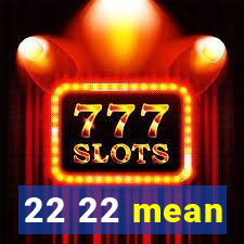 22 22 mean